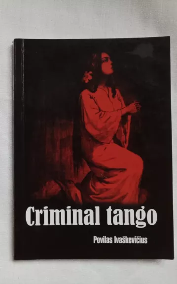 Criminal tango - Povilas Ivaškevičius, knyga 1