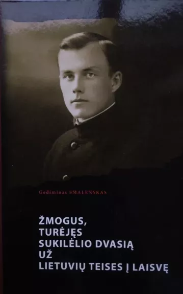 Žmogus, turėjęs sukilėlio dvasią už lietuvių teise į laisvę - Gediminas Smalenskas, knyga