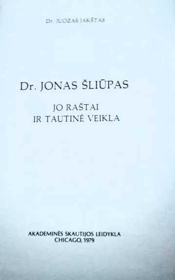 Dr. Jonas Šliūpas jo raštai ir tautinė veikla - Juozas Jakštas, knyga 1
