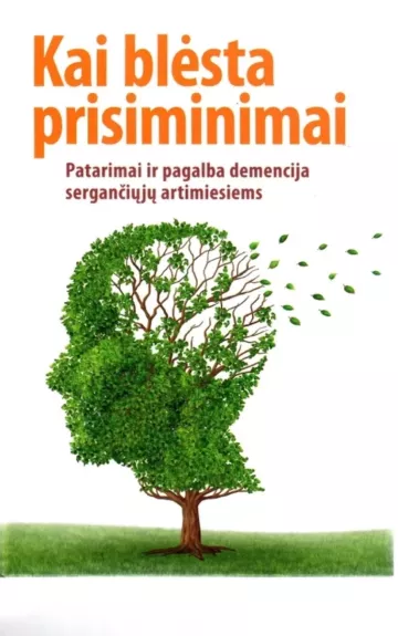 Kai blėsta prisiminimai: patarimai ir pagalba demencija sergančiųjų artimiesiems - Autorių Kolektyvas, knyga