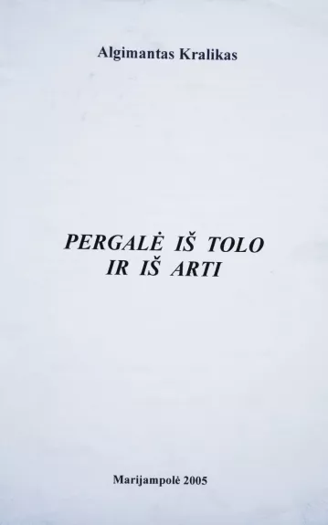 Pergalė iš tolo ir iš arti