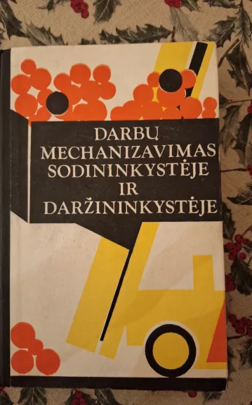 Darbų mechanizavimas sodininkystėje ir daržininkystėje - L. Gružauskas Ir kt., knyga 1