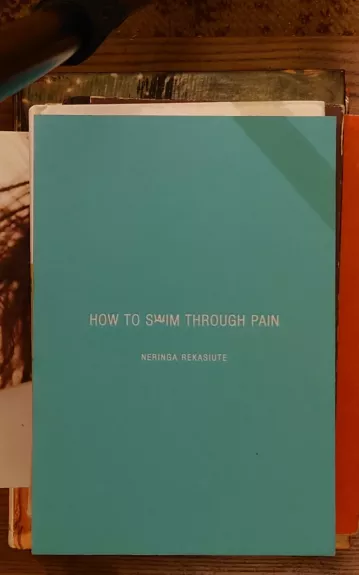 How to swim through pain - Neringa Rekašiūtė (Rekasiute), knyga