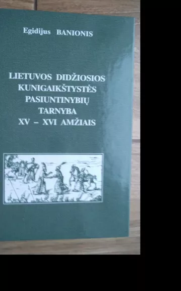 Lietuvos Didžiosios kunigaikštystės pasiuntinių tarnyba XV-XVI amžiais