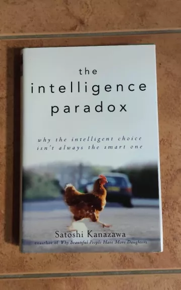 The Intelligence Paradox: Why the Intelligent Choice Isn't Always the Smart One - Satoshi Kanazawa, knyga 1