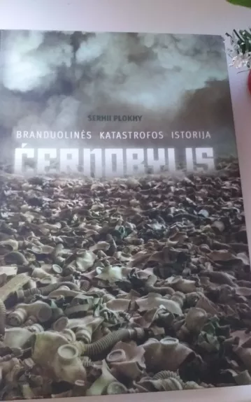 Černobylis: branduolinės katastrofos istorija - Serhii Plokhy, knyga 1