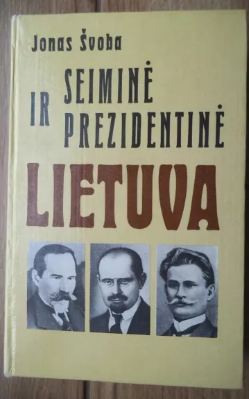 Seiminė ir prezidentinė Lietuva - Jonas Švoba, knyga 1