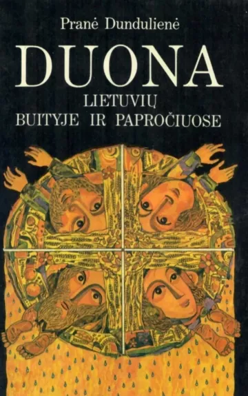 Duona lietuvių buityje ir papračiuose - Pranė Dundulienė, knyga