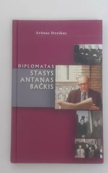 Diplomatas Stasys Antanas Bačkis - Arūnas Streikus, knyga