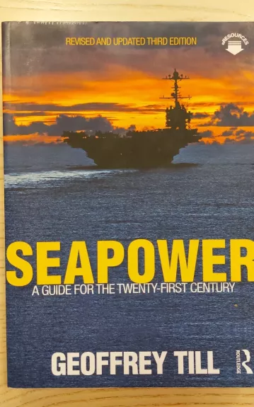 Seapower A Guide for the Twenty-First Century Revised and updated third edition