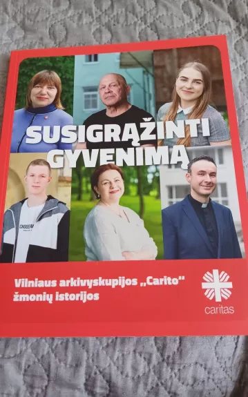 Susigrąžinti gyvenimą: Vilniaus arkivyskupijos Carito žmonių istorijos - Vytautas Rakauskas, knyga