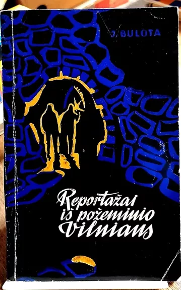 Reportažai iš požeminio Vilniaus - J. Bulota, knyga