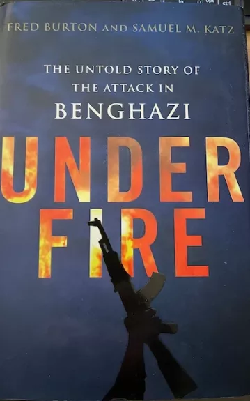 Under Fire: The Untold Story of the Attack in Benghazi - Fred Burton, knyga
