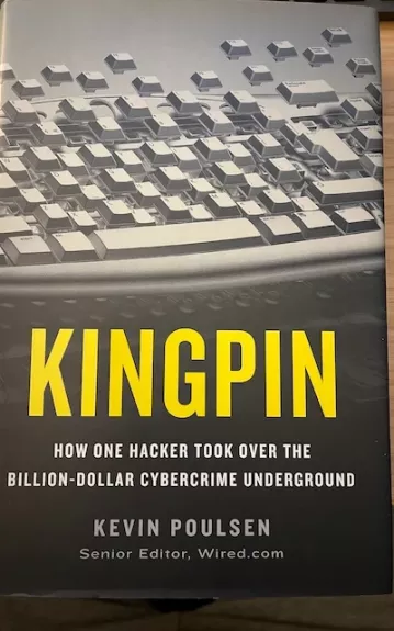 Kingpin: How One Hacker Took Over the Billion-Dollar Cybercrime Underground - Poulsen Kevin, knyga