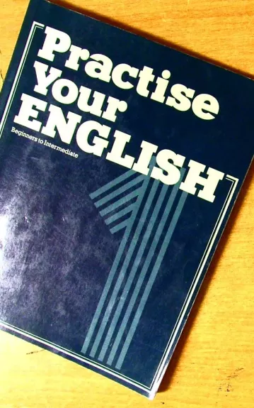 Practise Your English - Autorių Kolektyvas, knyga