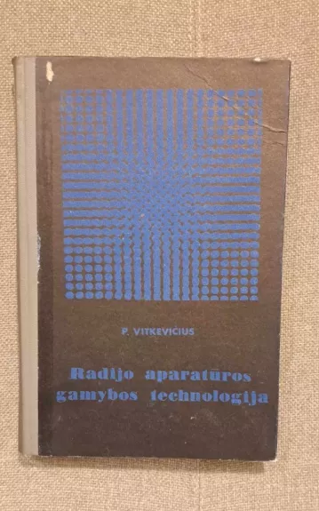 Radijo aparatūros gamybos technologija - Povilas Vitkevičius, knyga