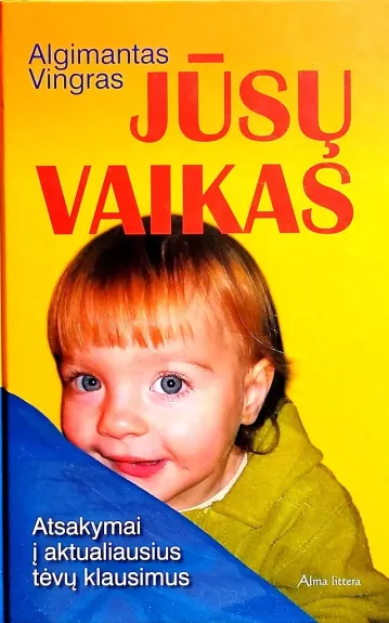 Jūsų vaikas: atsakymai į aktualiausius tėvų klausimus