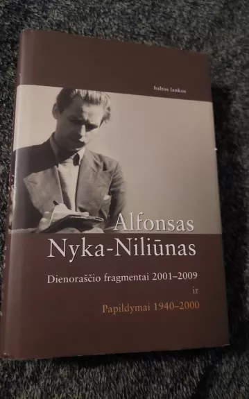 Dienoraščio fragmentai 2001-2009 ir papildymai 1940-2000. - Alfonsas Nyka-Niliūnas, knyga
