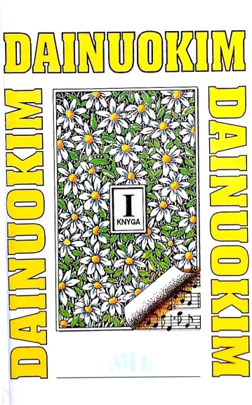 Dainuokim, dainuokim, dainuokim (3 knygos) - Autorių Kolektyvas, knyga 1