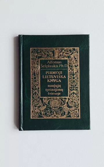 Pirmoji lietuviška knyga naujųjų tyrinėjimų šviesoje - Alfonsas Šešplaukis, knyga 1