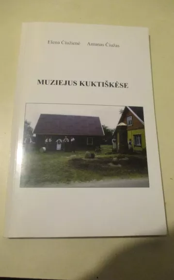 Muziejus Kuktiškėse - Elena Čiužienė, knyga 1