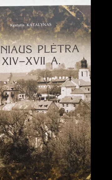 Vilniaus plėtra XIV-XVII a. - Kęstutis Katalynas, knyga