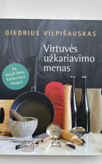 Virtuvės užkariavimo menas - Giedrius Vilpišauskas, knyga