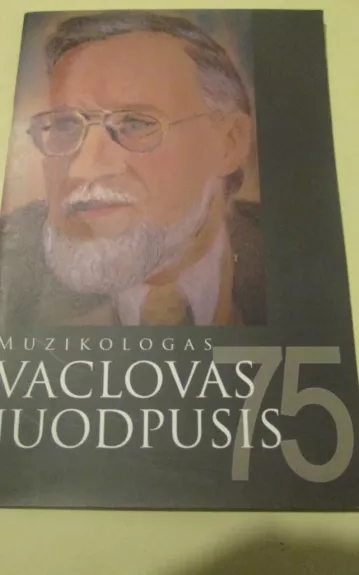 Muzikologas Vaclovas Juodpusis - Autorių Kolektyvas, knyga 1