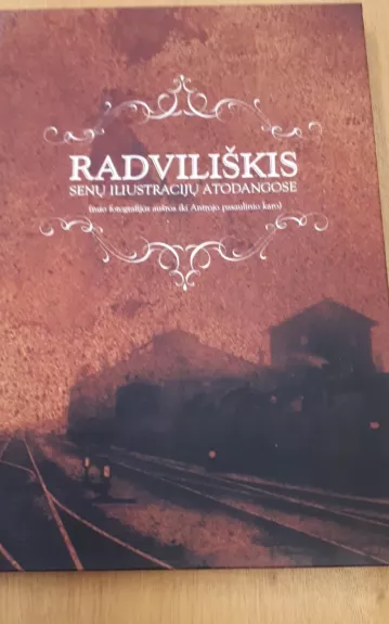 Radviliškis senų iliustracijų atodangose (nuo fotografijos aušros iki Antrojo pasaulinio karo) - Autorių Kolektyvas, knyga 1