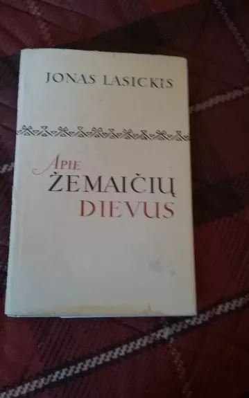 Apie žemaičių dievus. Apie žemaičių, kitų sarmatų bei netikrų krikščionių dievus