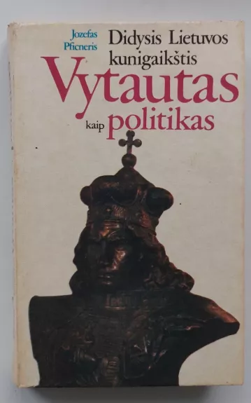 Didysis Lietuvos kunigaikštis Vytautas kaip politikas