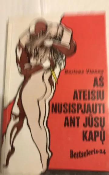 Aš ateisiu nusispjauti ant jūsų kapų