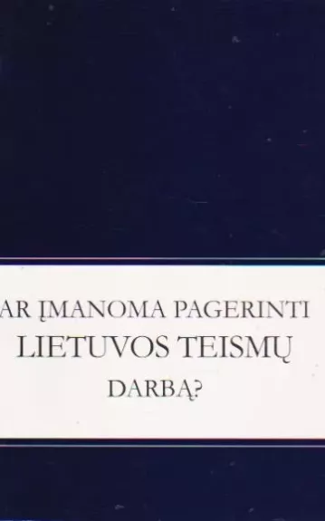 Ar įmanoma pagerinti Lietuvos teismų darbą