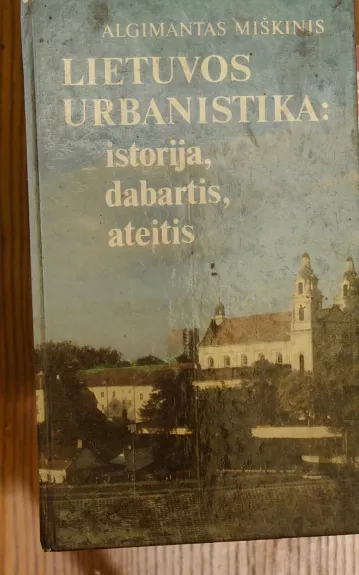 Lietuvos urbanistika: istorija, dabartis, ateitis