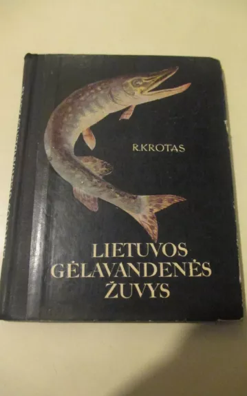 Lietuvos gėlavandenės žuvys - R. Krotas, knyga 1