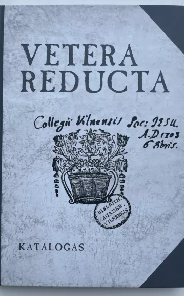Vetera Reducata (katalogas) - Autorių Kolektyvas, knyga