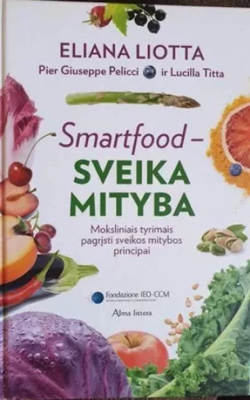 Smartfood – sveika mityba: moksliniais tyrimais pagrįsti sveikos mitybos principai