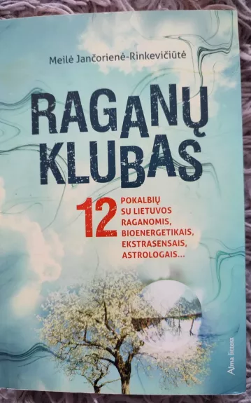 Raganų klubas: 12 pokalbių su Lietuvos raganomis, bioenergetikais, ekstrasensais, astrologais - Autorių Kolektyvas, knyga