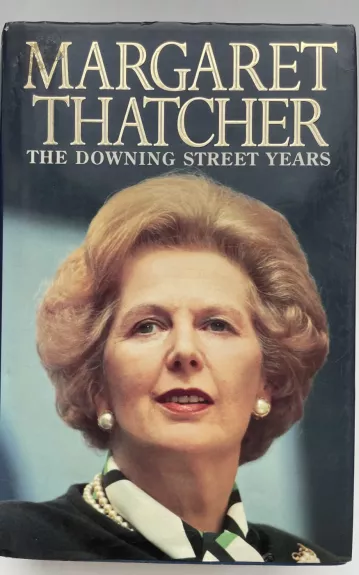 Margaret Thatcher the Downing Street years