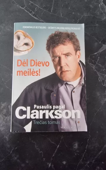 Pasaulis pagal Clarkson. Dėl Dievo meilės! III knyga