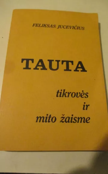 TAUTA TIKROVĖS IR MITO ŽAISME - Feliksas Jucevičius, knyga 1