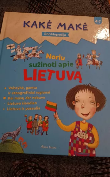 Kakė Makė. Enciklopedija. Noriu sužinoti apie LIETUVĄ