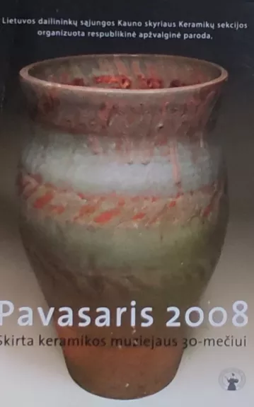 "Pavasaris 2008". Skirta keramikos muziejaus 30-mečiui - Juris Bergins, knyga 1