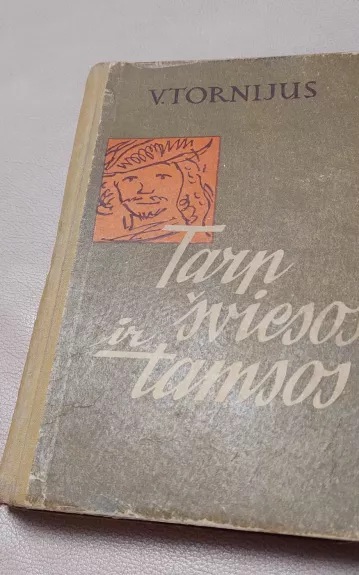 Tarp šviesos ir tamsos: romanas apie Rembrantą