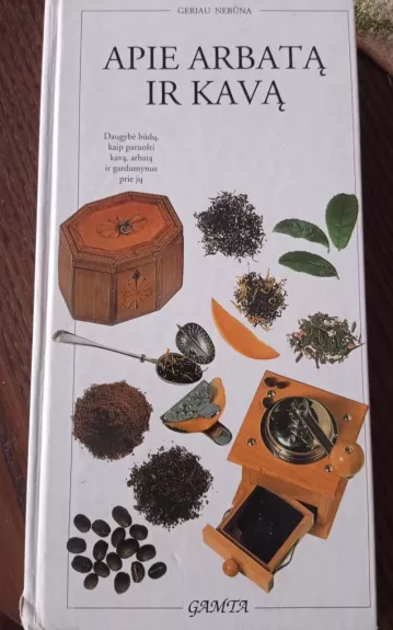 Apie arbatą ir kavą - Autorių Kolektyvas, knyga