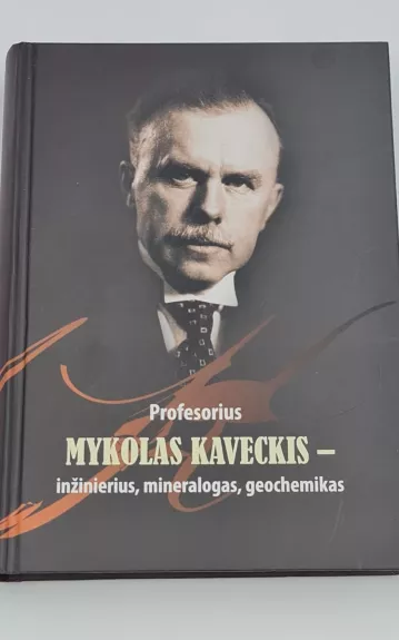 Profesorius Mykolas Kaveckis - inžinierius, mineralogas, geochemikas