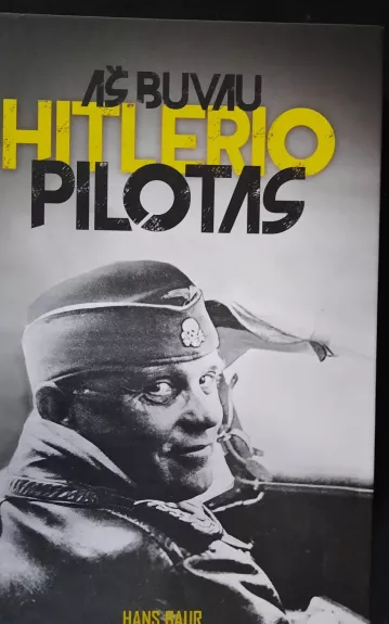 Aš buvau Hitlerio pilotas - Hans Baur, knyga 1