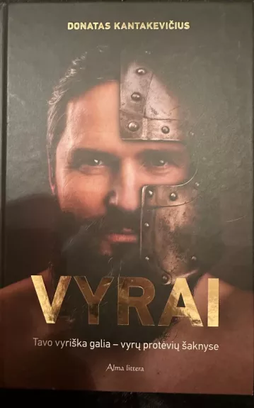 Vyrai. Tavo vyriška galia - vyrų protėvių šaknyse