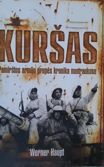 KURŠAS.Pamirštos armijų grupės kronika nuotraukose