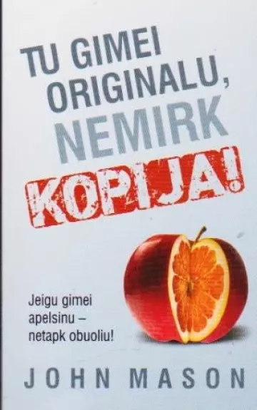 Tu gimei originalu, nemirk kopija: jei gimei apelsinu, netapk obuoliu
